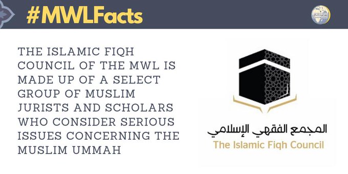 MWL's Islamic Fiqh Council is made up of Muslim jurists & scholars who consider serious issues relevant to the Muslim Ummah