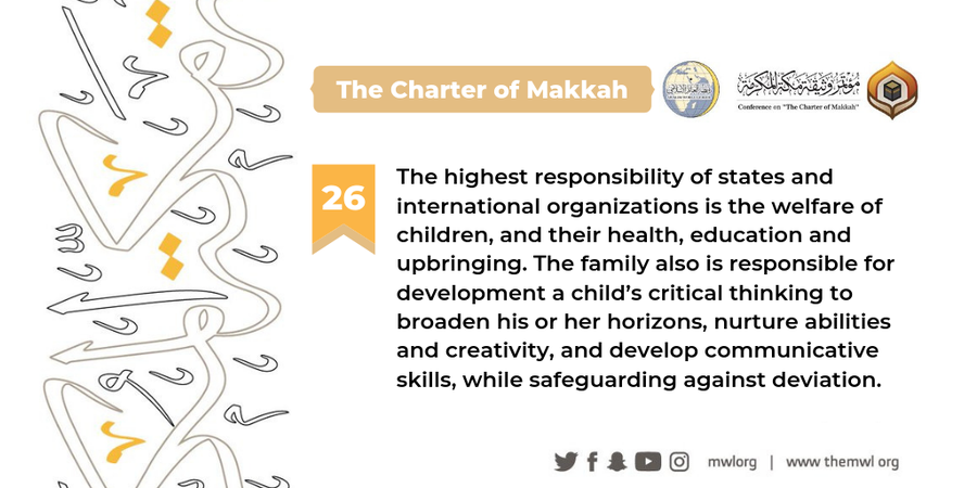 The Charterof Makkah indicates that the highest responsibility of states and international organizations is to protect children and promote their health & education