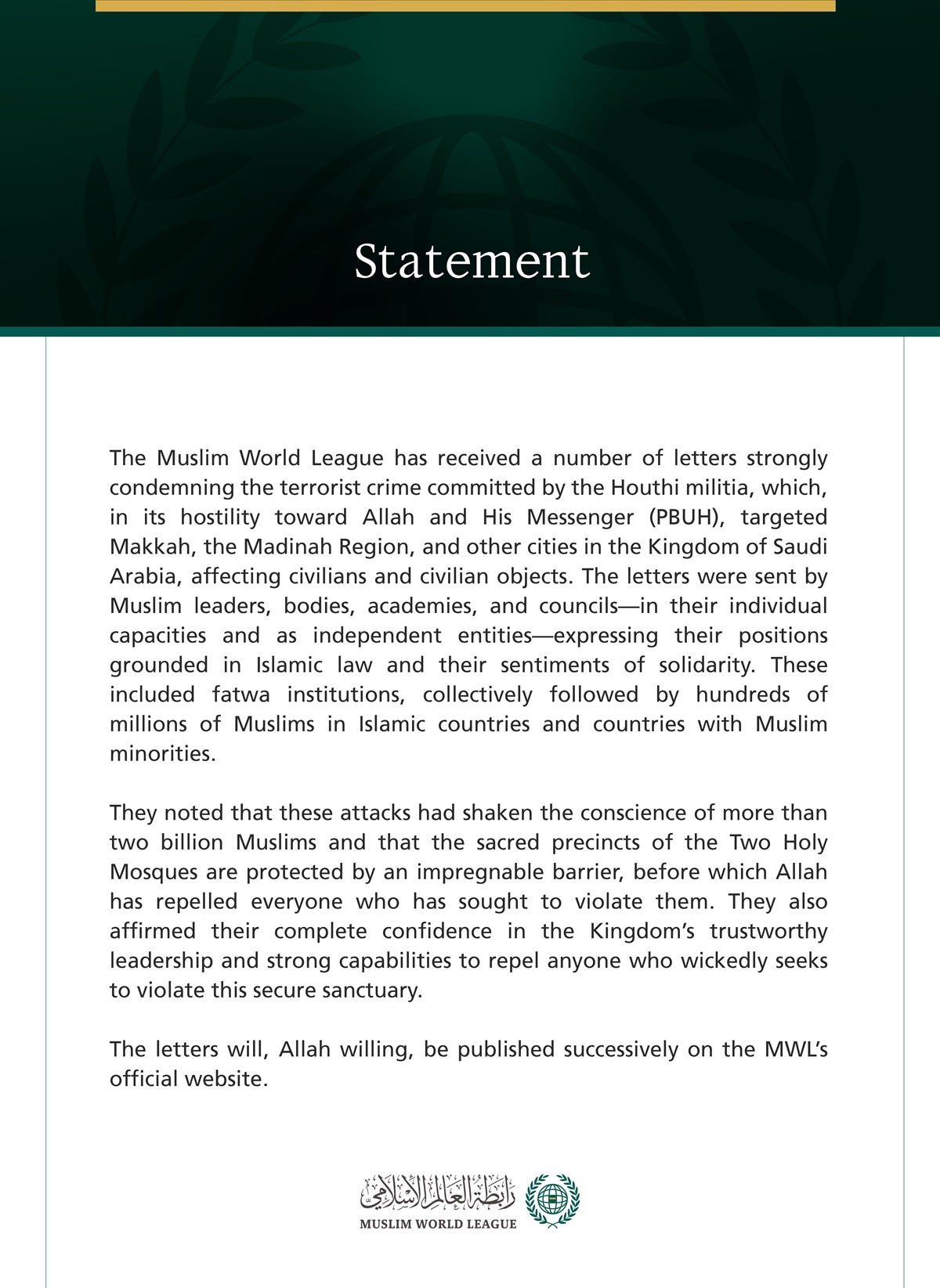 The Muslim World League has received a number of letters strongly condemning the terrorist crime committed by the Houthi militia, which, in its hostility toward Allah and His Messenger (PBUH), targeted Makkah, the Madinah Region, and other cities in the Kingdom of Saudi Arabia, affecting civilians and civilian objects