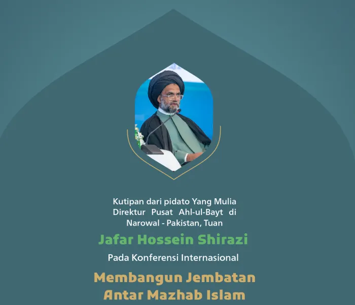 Kutipan dari pidato Yang Mulia Direktur Pusat Ahl-ul-Bayt di Narowal - Pakistan, Tuan Jafar Hossein Shirazi, pada konferensi internasional