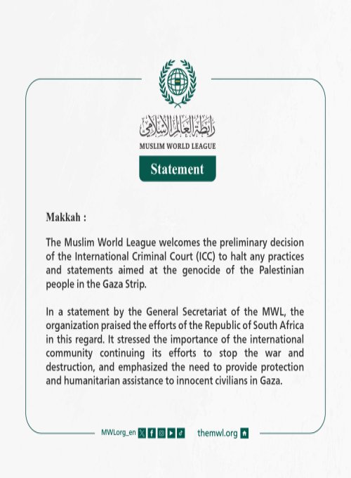 The Muslim World League welcomes the preliminary decision of the International Criminal Court (ICC) to halt any practices and statements aimed at the genocide of the Palestinian people in the Gaza Strip