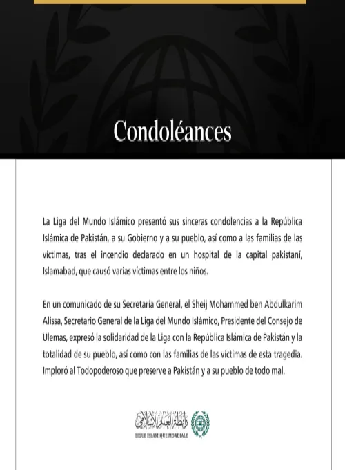 La Liga del Mundo Islámico presenta sus condolencias a las víctimas del incendio de un hospital en Islamabad.