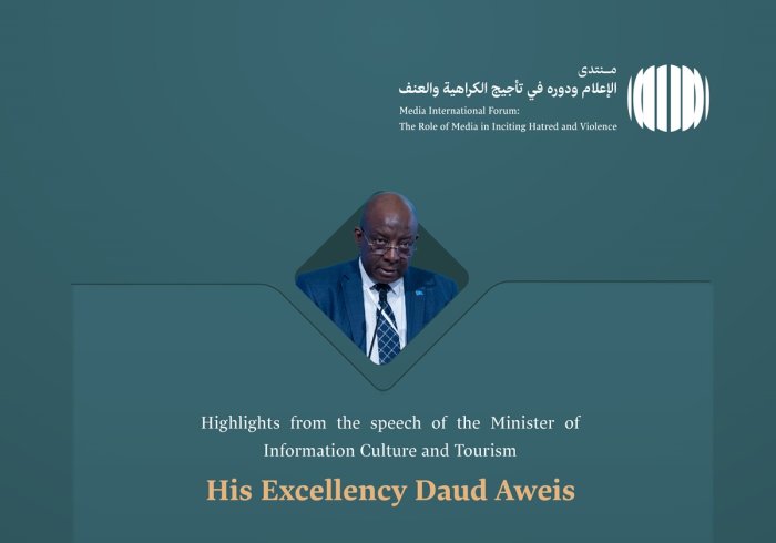 Highlights from the speech of His Excellency Daud Aweis, Minister of Information Culture and Tourism, at the Media International Forum: The Role of Media in Inciting Hatred and Violence: Risks of Misinformation and Bias.