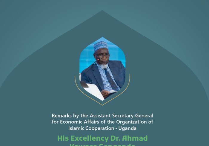 Remarks by His Excellency Dr. Ahmad Kawesa Sengendo, the Assistant Secretary-General for Economic Affairs of the Organization of Islamic Cooperation, at the Global Conference for Building Bridges between Islamic Schools of Thought and Sects.