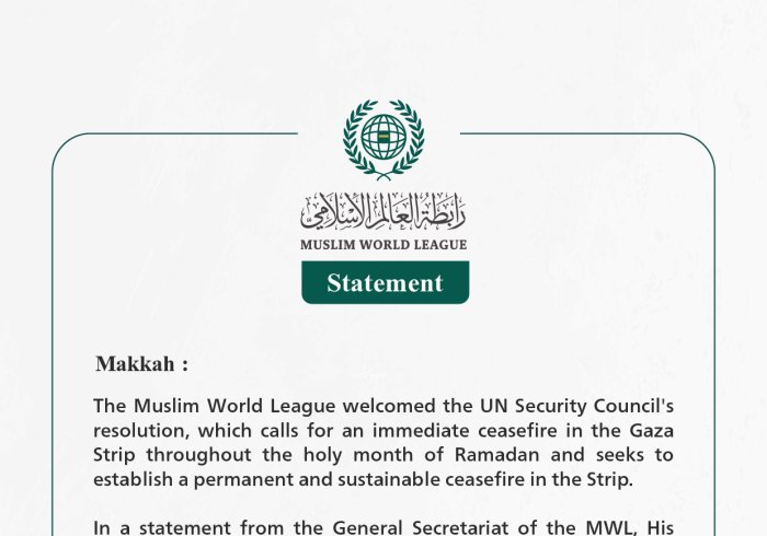 The Muslim World League welcomes the UN Security Council resolution calling for an immediate ceasefire in Gaza during the month of Ramadan.