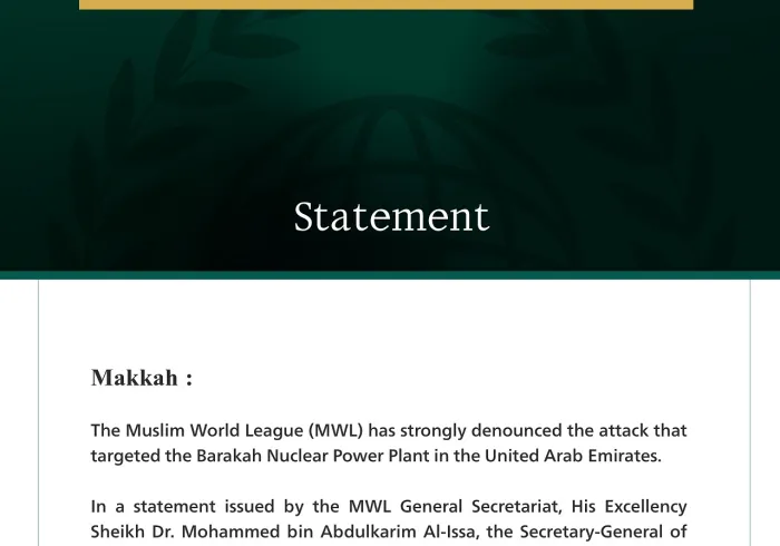 The Muslim World League strongly condemns the attack targeting the Barakah Nuclear Power Plant in the United Arab Emirates