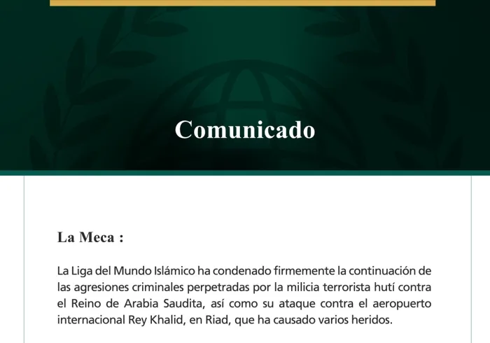 La Liga del Mundo Islámico ha condenado firmemente la continuación de las agresiones criminales perpetradas por la milicia terrorista hutí contra el Reino de Arabia Saudita, así como su ataque contra el aeropuerto internacional Rey Khalid