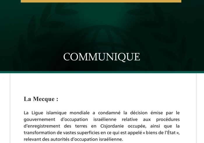 La Ligue islamique mondiale condamne la décision du gouvernement d’occupation israélienne concernant les procédures d’enregistrement des terres en Cisjordanie occupée.