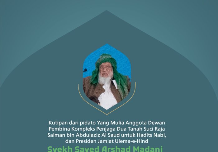 Kutipan dari pidato Yang Mulia Anggota Dewan Pembina Kompleks Penjaga Dua Tanah Suci Raja Salman bin Abdulaziz Al Saud untuk Hadits Nabi, dan Presiden Jamiat Ulema-e-Hind