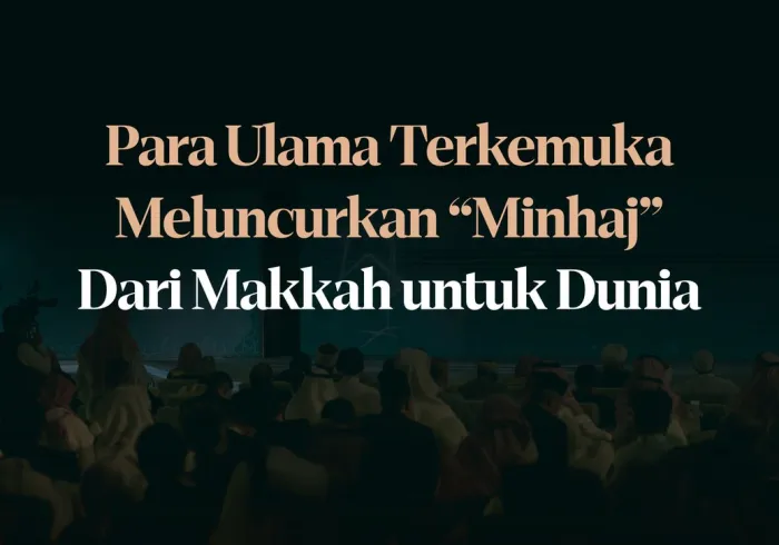 Peluncuran “Minhaj” dari Makkah untuk Dunia, dihadiri oleh para ulama terkemuka dalam acara peresmian yang besar