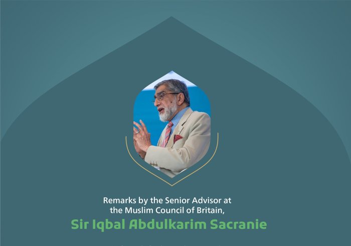 Remarks by His Excellency Sir Iqbal Abdulkarim ‎Sacranie, Senior Advisor at the Muslim ‎Council of Britain, at the Global Conference for Building Bridges between Islamic Schools of Thought and Sects: