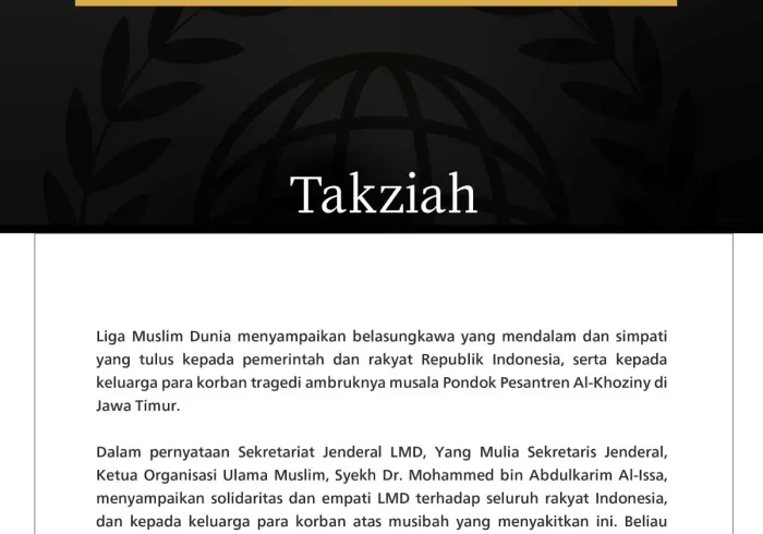 Liga Muslim Dunia menyampaikan belasungkawa yang mendalam dan simpati yang tulus kepada pemerintah dan rakyat Republik Indonesia, serta kepada keluarga para korban tragedi ambruknya musala Pondok Pesantren Al-Khoziny di Jawa Timur.