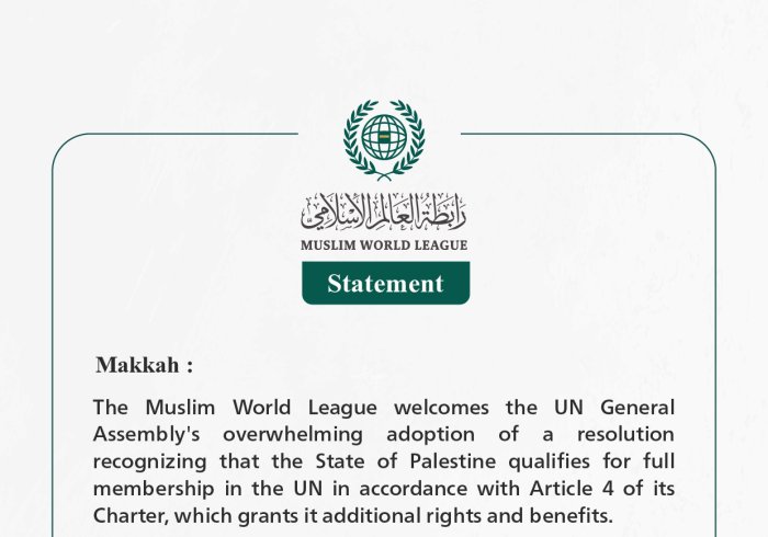 The Muslim World League welcomes the adoption by the UN General Assembly of a resolution recognizing that the State of Palestine qualifies for full membership in the UN