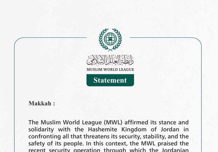 The Muslim World League Confirms its Stance and Solidarity with the Hashemite Kingdom of Jordan