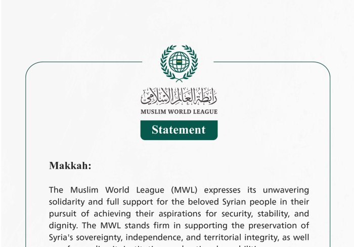 The Muslim World League Affirms Its Unwavering Solidarity and Support for the Syrian People in Their Pursuit of Security, Stability, and Dignity