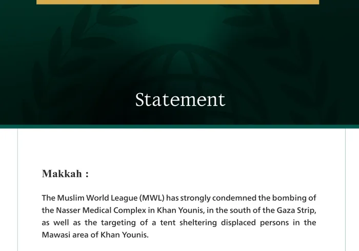 The Muslim World League Condemns the Bombing of the Nasser Medical Complex and a Tent for Displaced Persons in the Gaza Strip