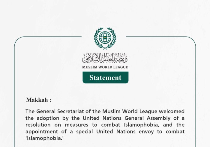 The Muslim World League Welcomes the Appointment of a United Nations Special Envoy to Combat Islamophobia