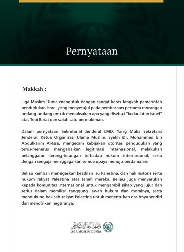 Liga Muslim Dunia mengutuk dengan sangat keras langkah pemerintah pendudukan israel yang menyetujui pada pembacaan pertama rancangan undang-undang untuk memaksakan apa yang disebut “kedaulatan israel” atas Tepi Barat dan salah satu permukiman.