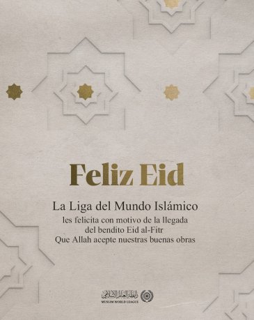 La Ligadel Mundo Islamico felicita a la comunidad musulmana con motivo de la bendita festividad del Eid al-Fitr, que Allah acepte nuestras buenas obras.