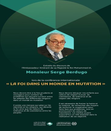 Extraits du discours de l’Ambassadeur itinérant de sa Majesté le Roi Mohammed VI, M. Serge Berdugo, lors de la conférence internationale « La foi dans un monde en mutation » :