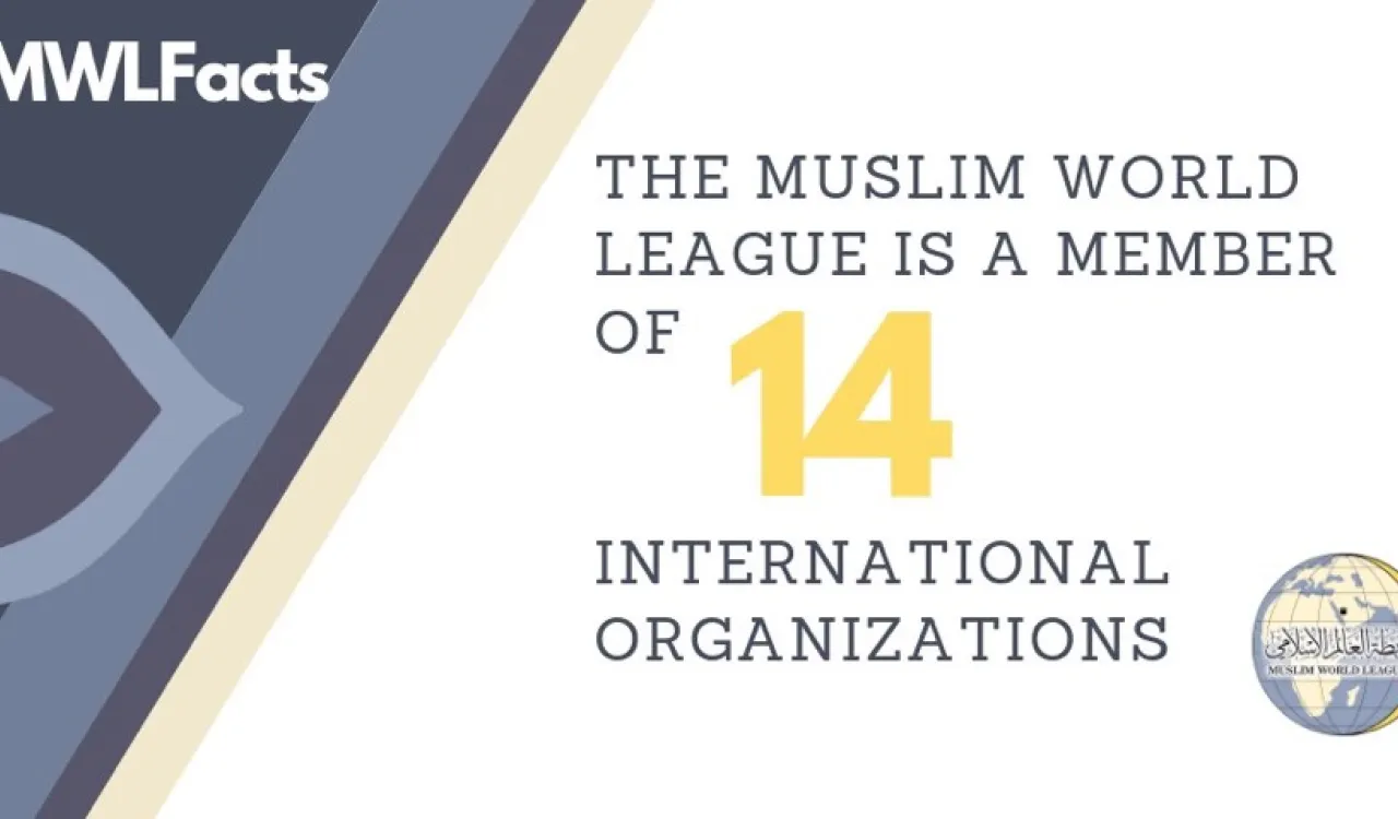 The Muslim World Leauge is a member of more than a dozen international organizations, promoting the values of true Islam and seeking peace through dialogue and mutual understanding