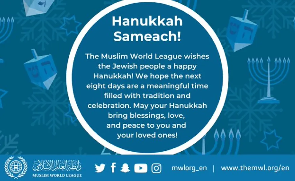 The Muslim World League expresses our warmest wishes to the Jewish people as they celebrate the first day of Hanukkah. Hanukkah Sameach!