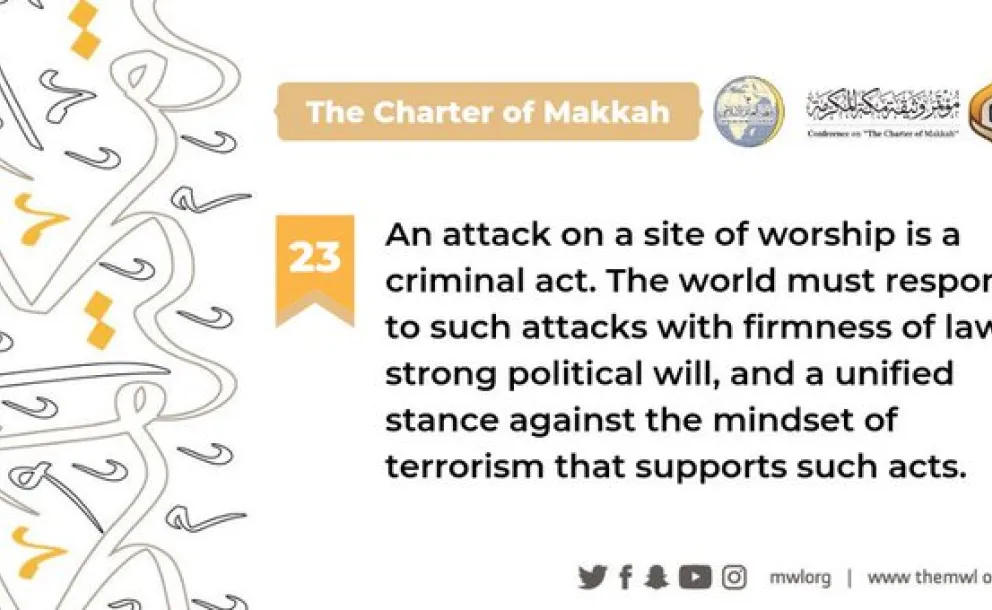 The Charterof Makkah condemns attacks on all sites of worship, and calls on the world to respond with a unified stance