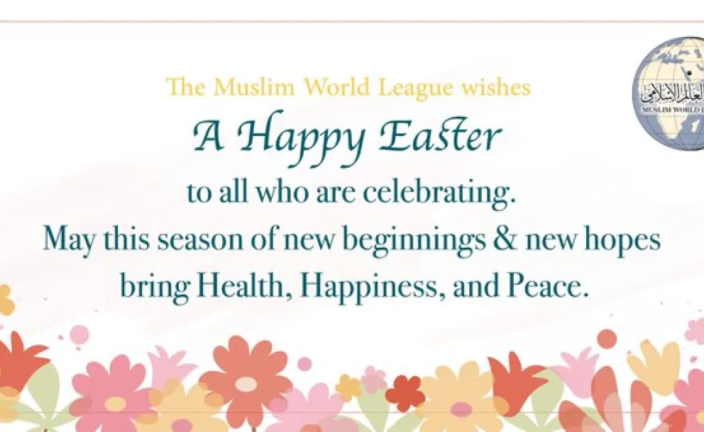 The Muslim World League wishes a Happy Easter to all who are celebrating