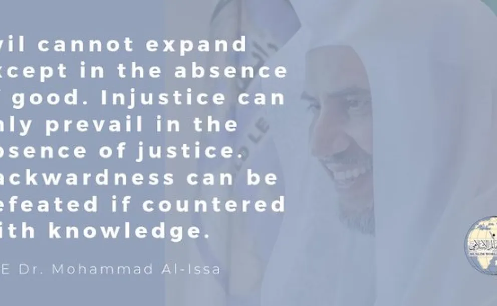 "Evil cannot expand except in the absence of good."  HE Dr. Mohammad Alissa 