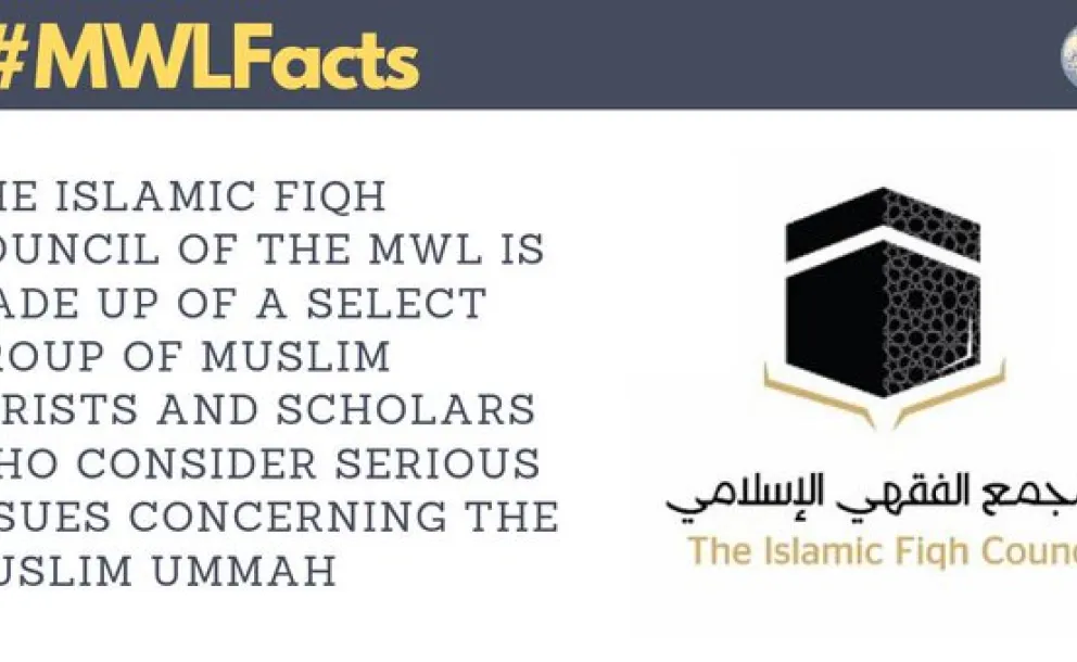 MWL's Islamic Fiqh Council is made up of Muslim jurists & scholars who consider serious issues relevant to the Muslim Ummah