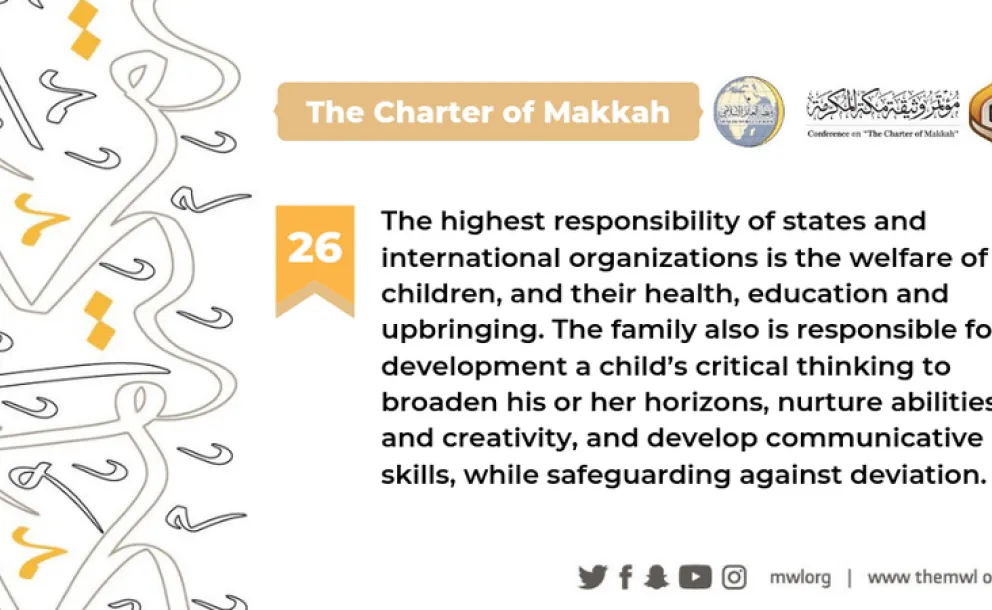 The Charterof Makkah indicates that the highest responsibility of states and international organizations is to protect children and promote their health & education