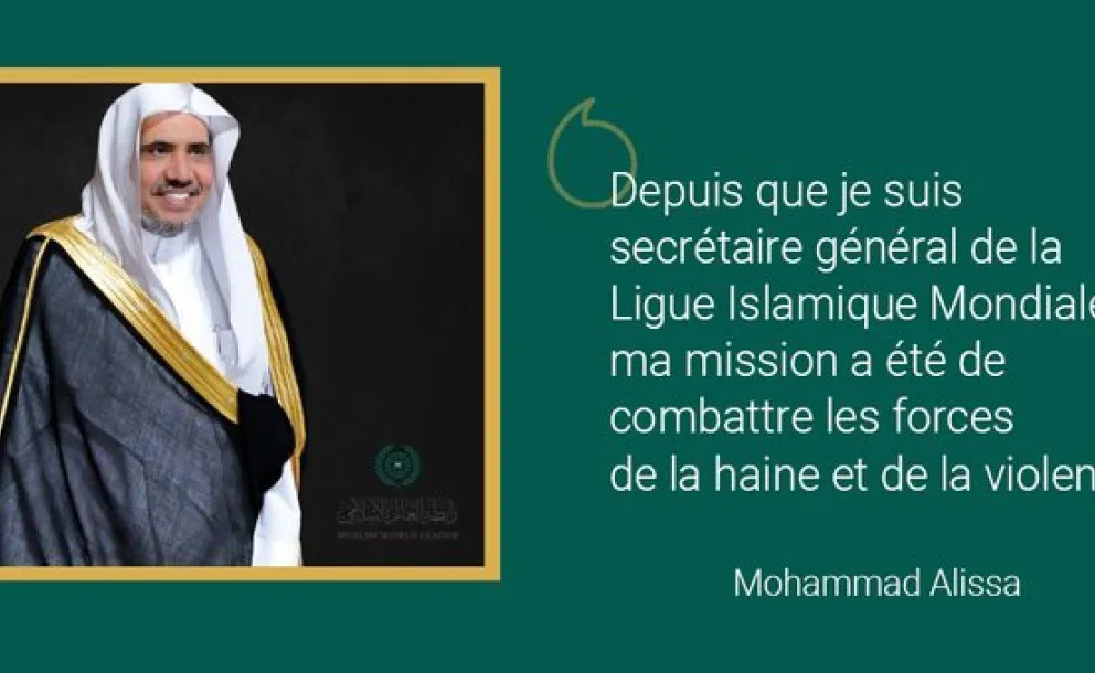 Les initiatives de la Ligue Islamique Mondiale visent à combattre les forces de la haine et de la violence.