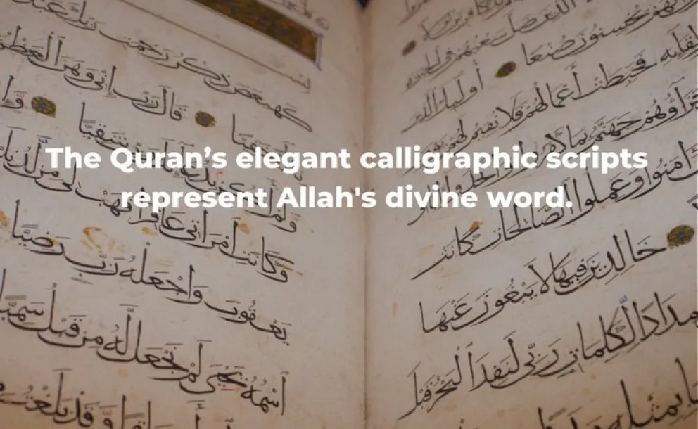 The Quran is written in elegant scripts to represent Allah's divine word