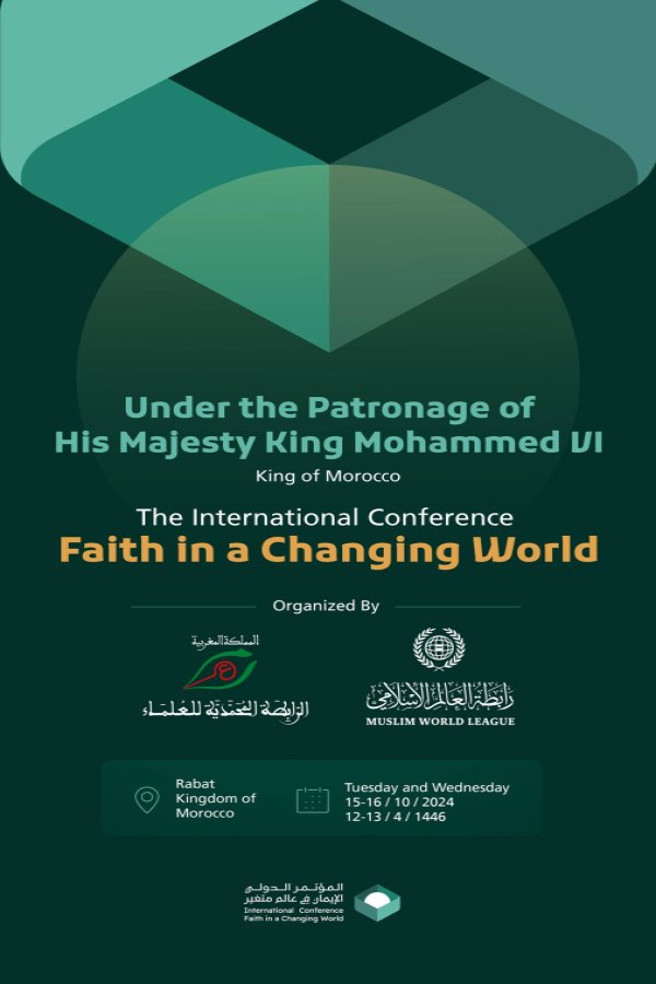 Under the esteemed patronage of His Majesty King Mohammed VI, the Muhammadiyah League of Scholars in Morocco, in partnership with the Muslim World League, announces the launch of the international conference, "Faith in a Changing World."